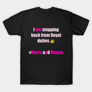 I am stepping back from Royal duties #Harry and Megan T-Shirt